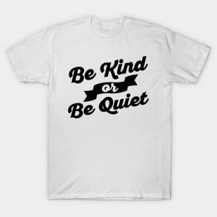 Be Kind of Be Quiet T-Shirt